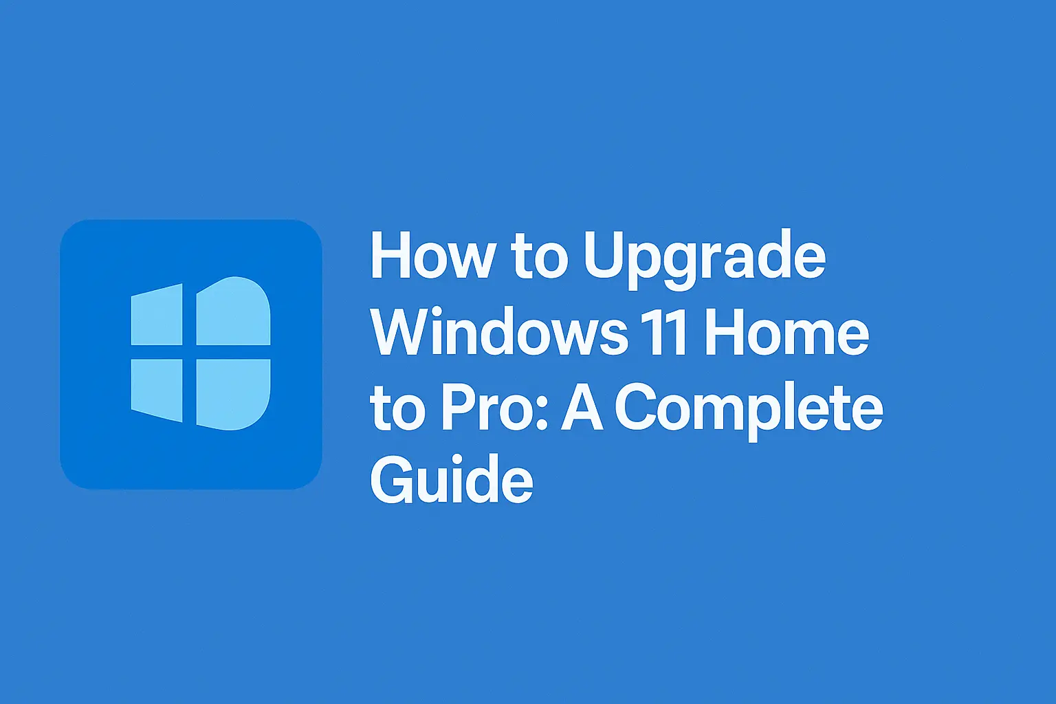 How to Upgrade Windows 11 Home to Pro: A Complete Guide