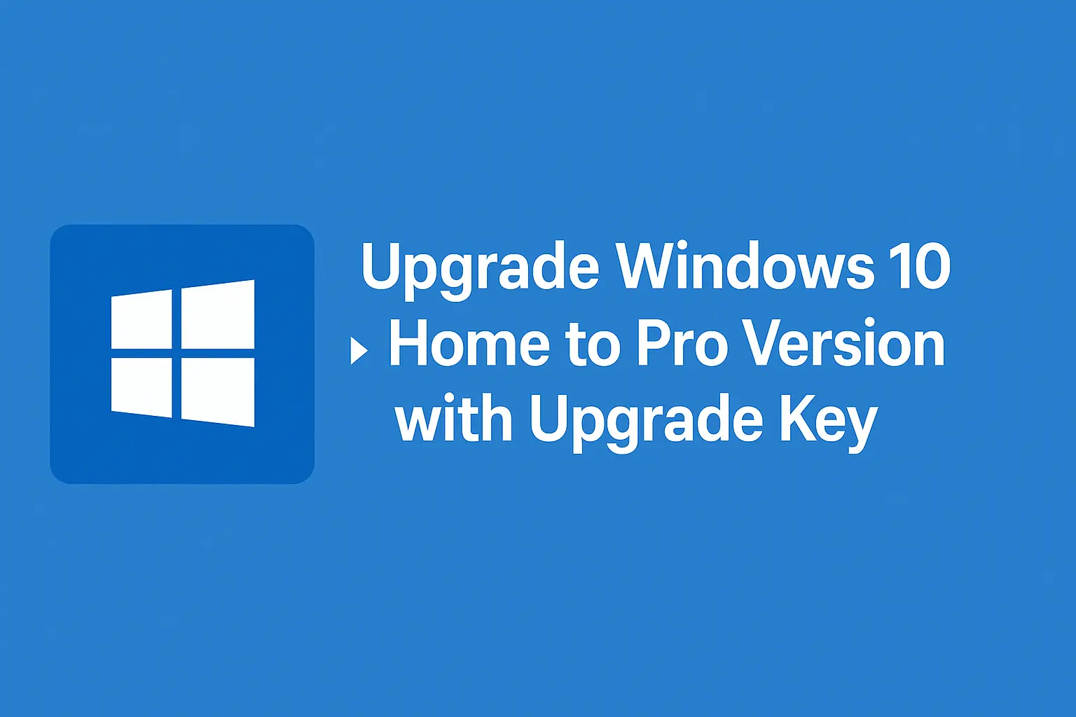 Upgrade Windows 10 Home to Pro Version with Upgrade Key