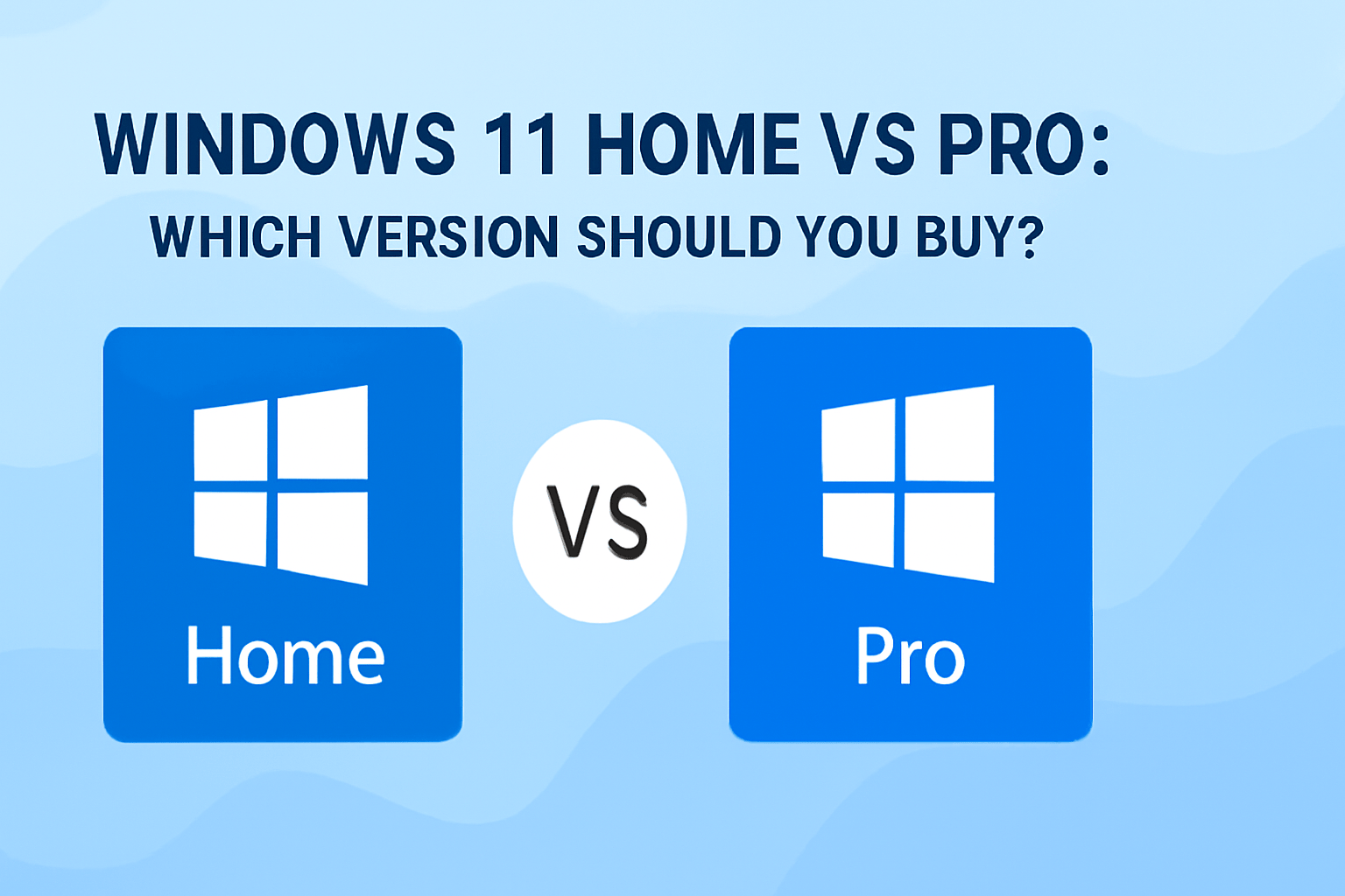 Windows 11 Home vs Pro: Which Version Should You Buy?